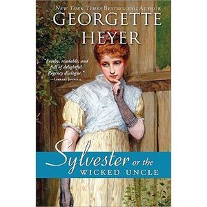 Sylvester: Or the Wicked Uncle -- Georgette Heyer